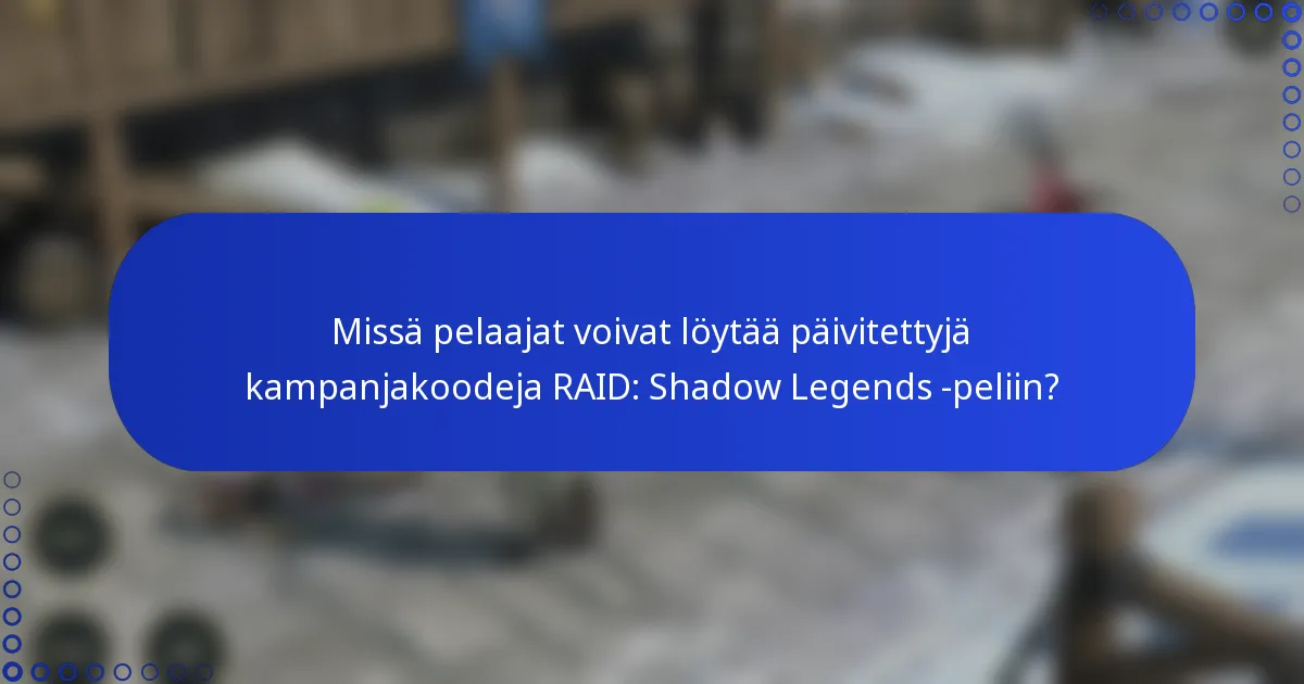 Missä pelaajat voivat löytää päivitettyjä kampanjakoodeja RAID: Shadow Legends -peliin?