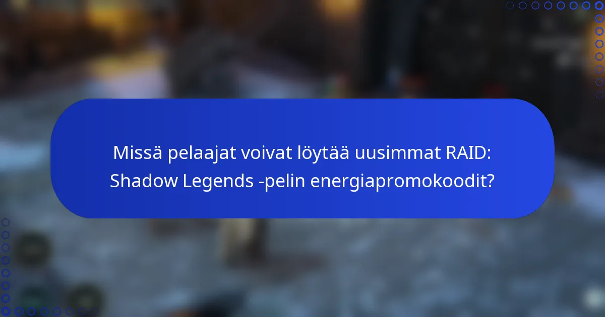Missä pelaajat voivat löytää uusimmat RAID: Shadow Legends -pelin energiapromokoodit?
