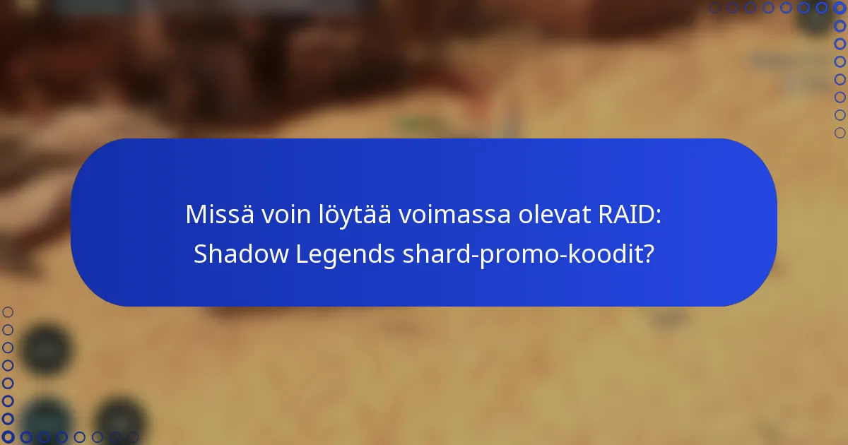 Missä voin löytää voimassa olevat RAID: Shadow Legends shard-promo-koodit?