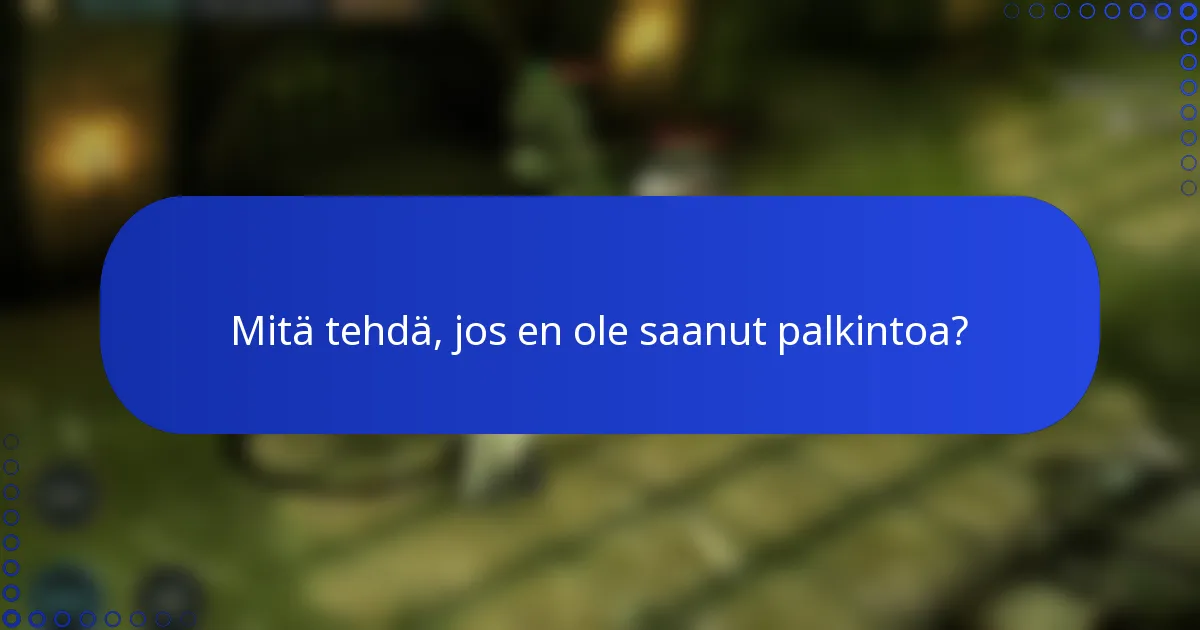Mitä tehdä, jos en ole saanut palkintoa?