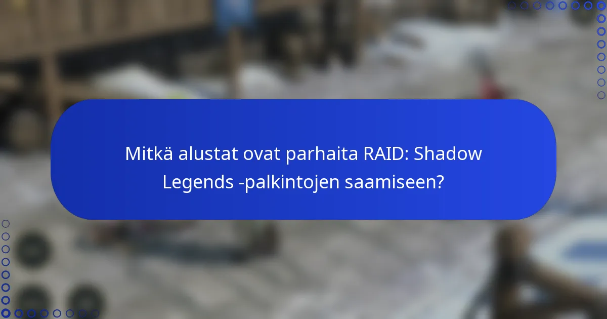 Mitkä alustat ovat parhaita RAID: Shadow Legends -palkintojen saamiseen?