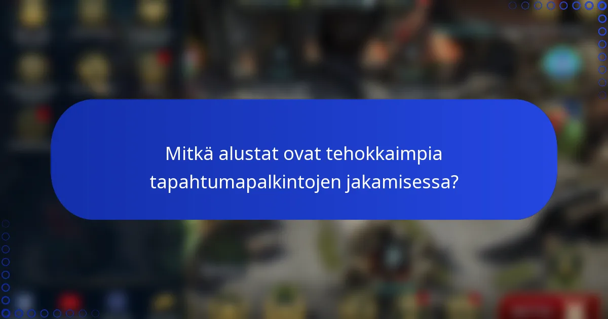 Mitkä alustat ovat tehokkaimpia tapahtumapalkintojen jakamisessa?