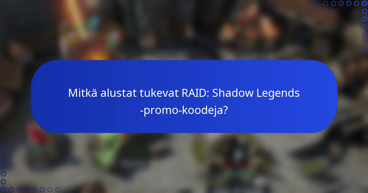Mitkä alustat tukevat RAID: Shadow Legends -promo-koodeja?