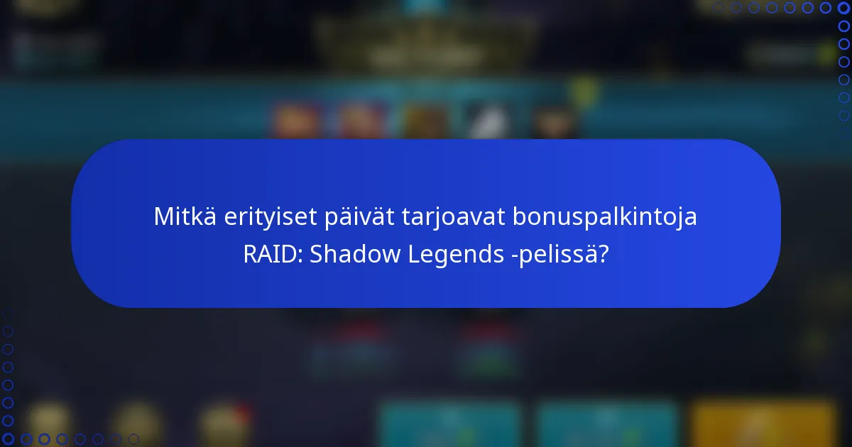 Mitkä erityiset päivät tarjoavat bonuspalkintoja RAID: Shadow Legends -pelissä?