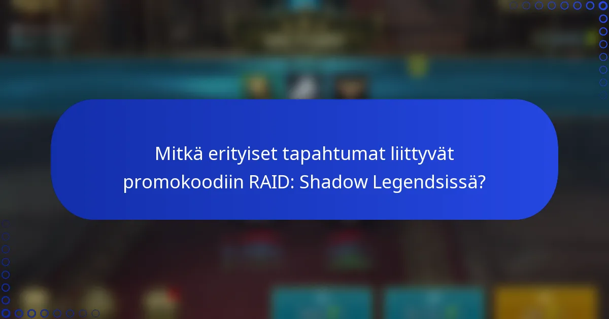 Mitkä erityiset tapahtumat liittyvät promokoodiin RAID: Shadow Legendsissä?