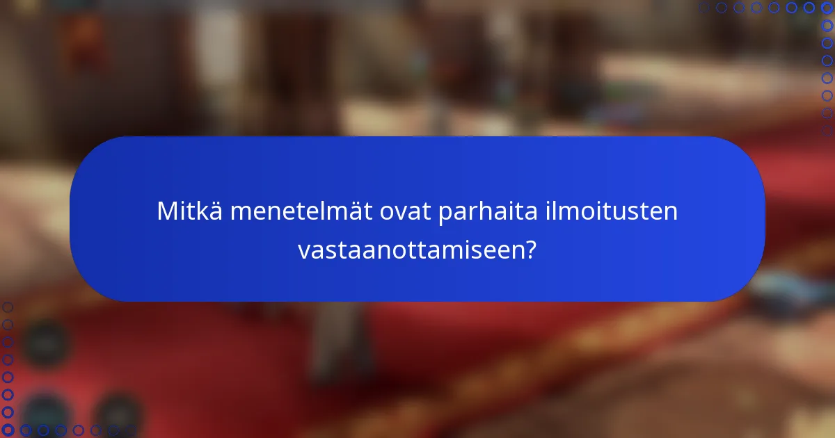 Mitkä menetelmät ovat parhaita ilmoitusten vastaanottamiseen?