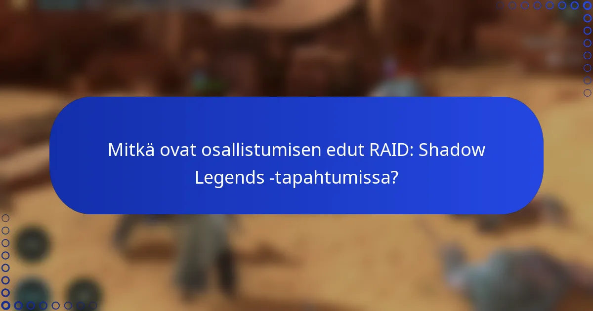 Mitkä ovat osallistumisen edut RAID: Shadow Legends -tapahtumissa?