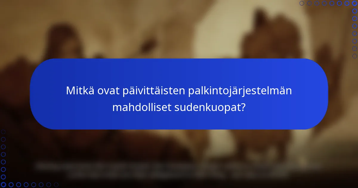 Mitkä ovat päivittäisten palkintojärjestelmän mahdolliset sudenkuopat?