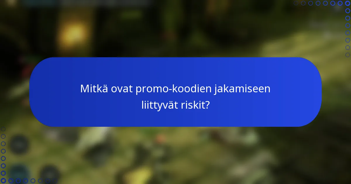 Mitkä ovat promo-koodien jakamiseen liittyvät riskit?