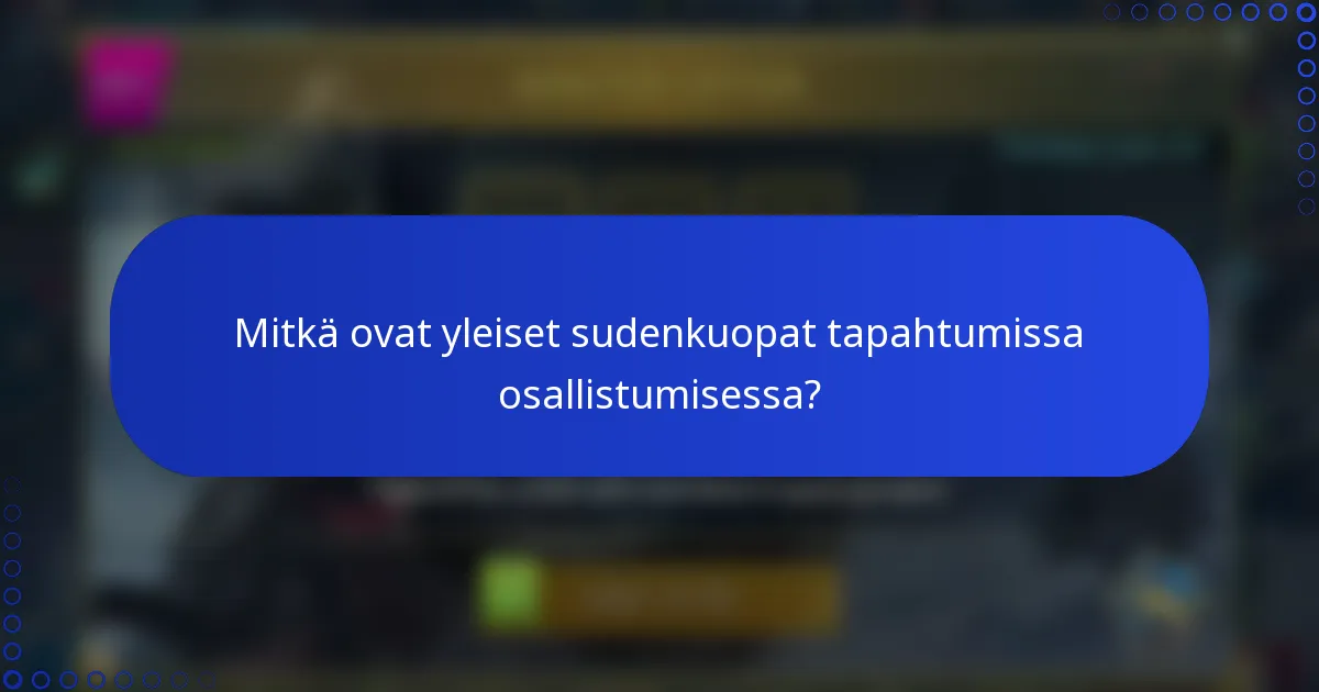 Mitkä ovat yleiset sudenkuopat tapahtumissa osallistumisessa?