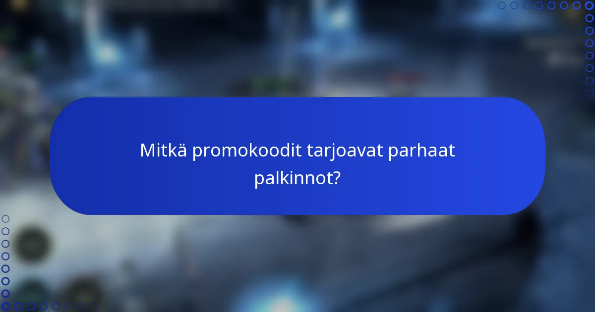 Mitkä promokoodit tarjoavat parhaat palkinnot?