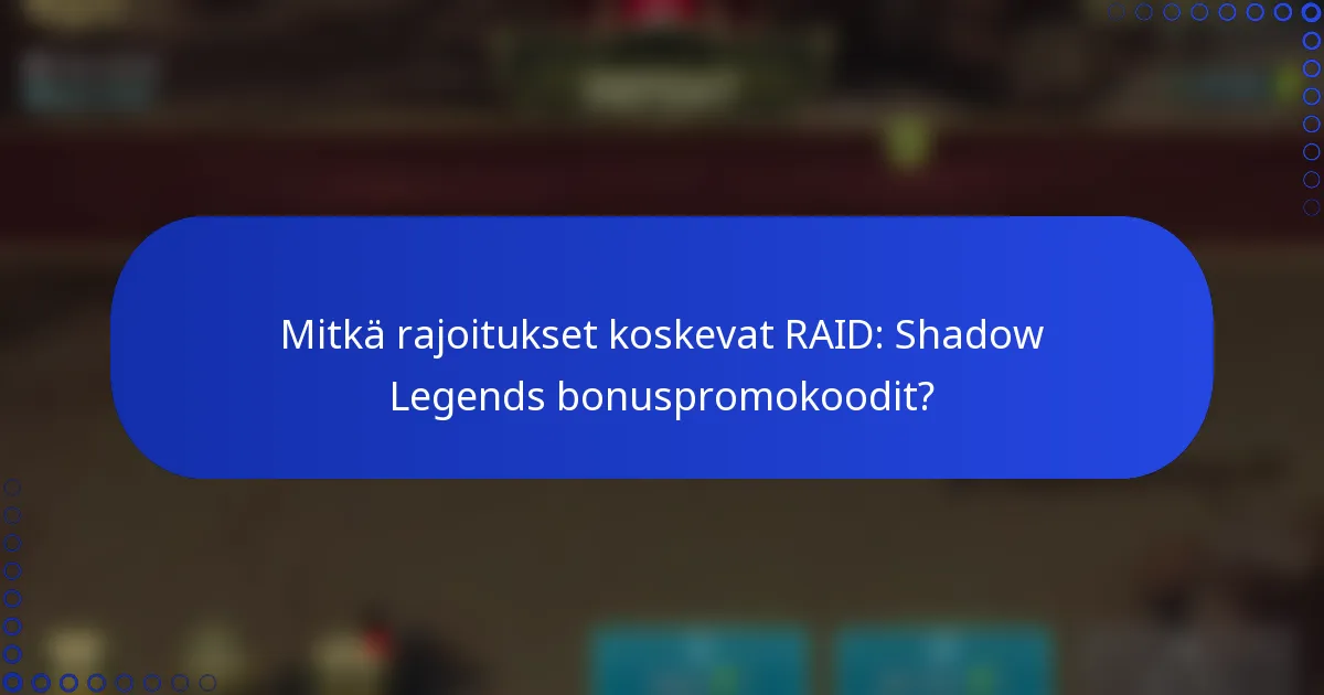 Mitkä rajoitukset koskevat RAID: Shadow Legends bonuspromokoodit?