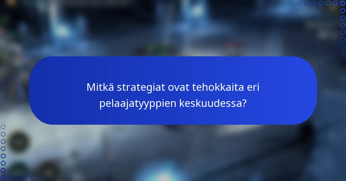 Mitkä strategiat ovat tehokkaita eri pelaajatyyppien keskuudessa?