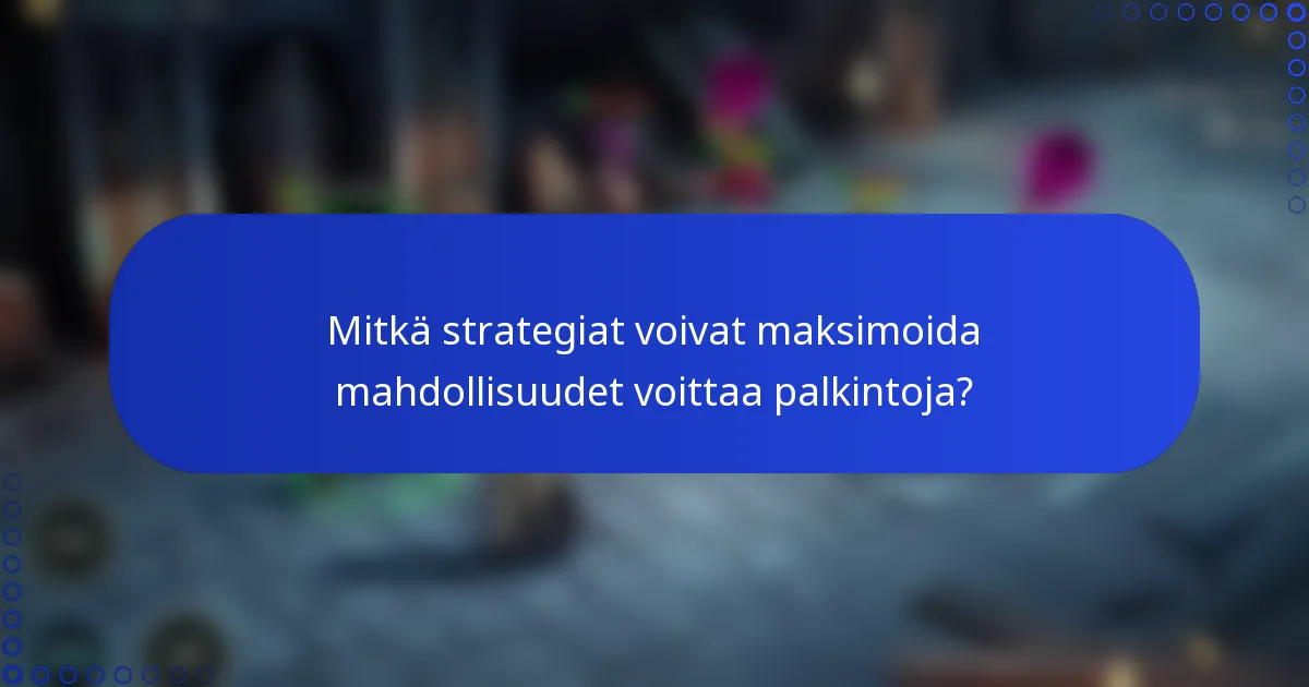 Mitkä strategiat voivat maksimoida mahdollisuudet voittaa palkintoja?