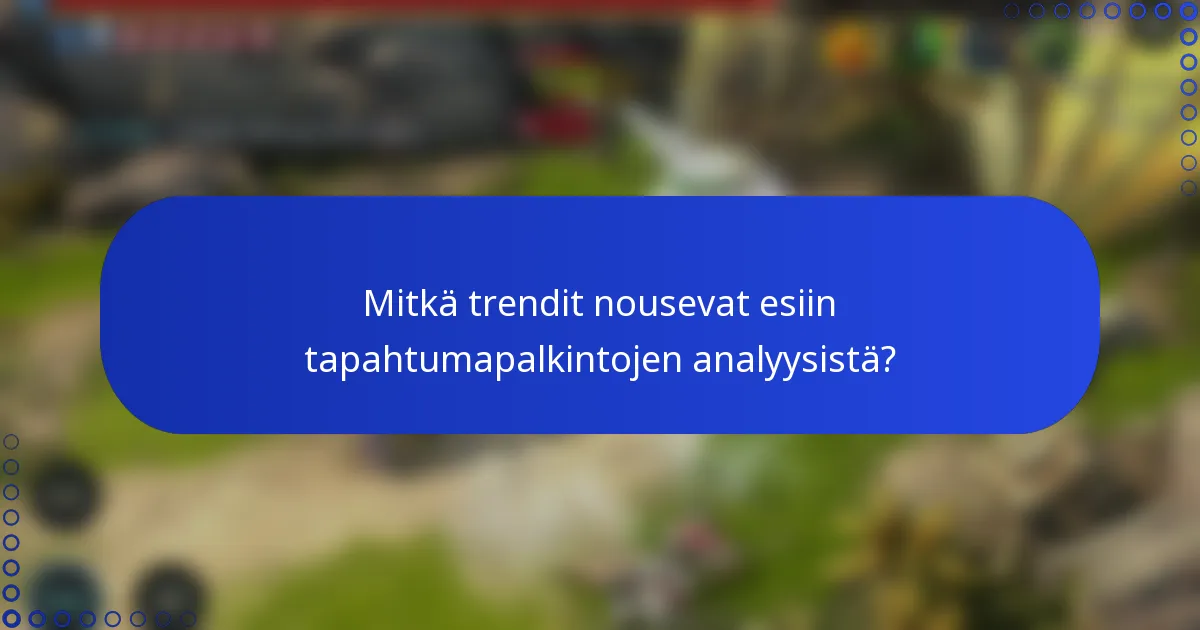 Mitkä trendit nousevat esiin tapahtumapalkintojen analyysistä?