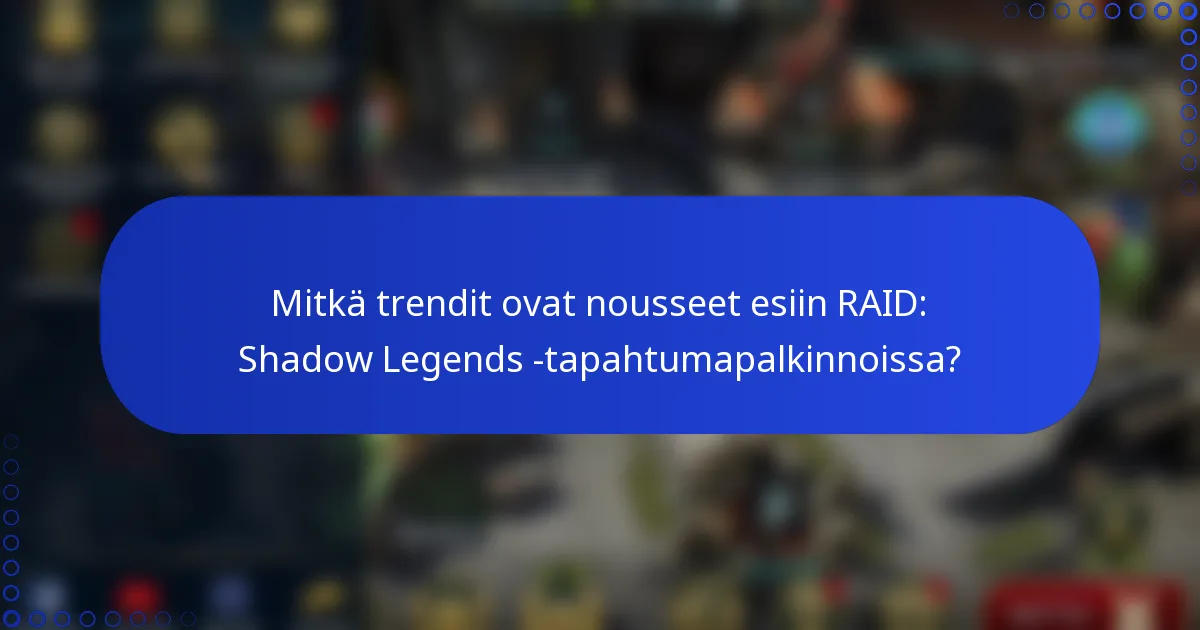 Mitkä trendit ovat nousseet esiin RAID: Shadow Legends -tapahtumapalkinnoissa?
