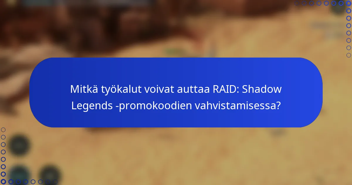 Mitkä työkalut voivat auttaa RAID: Shadow Legends -promokoodien vahvistamisessa?